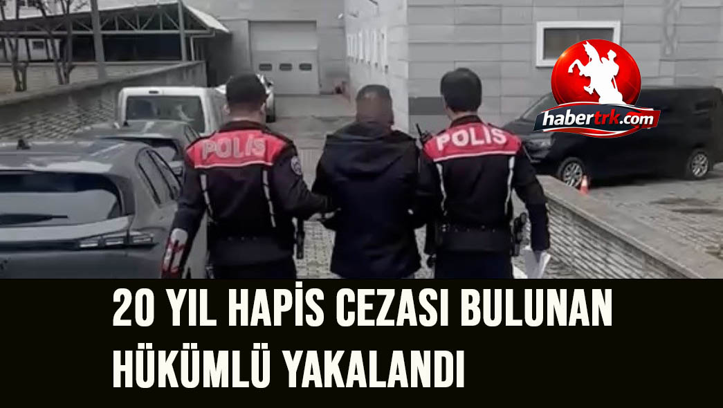 20 yıl hapis cezası bulunan hükümlü yakalandı