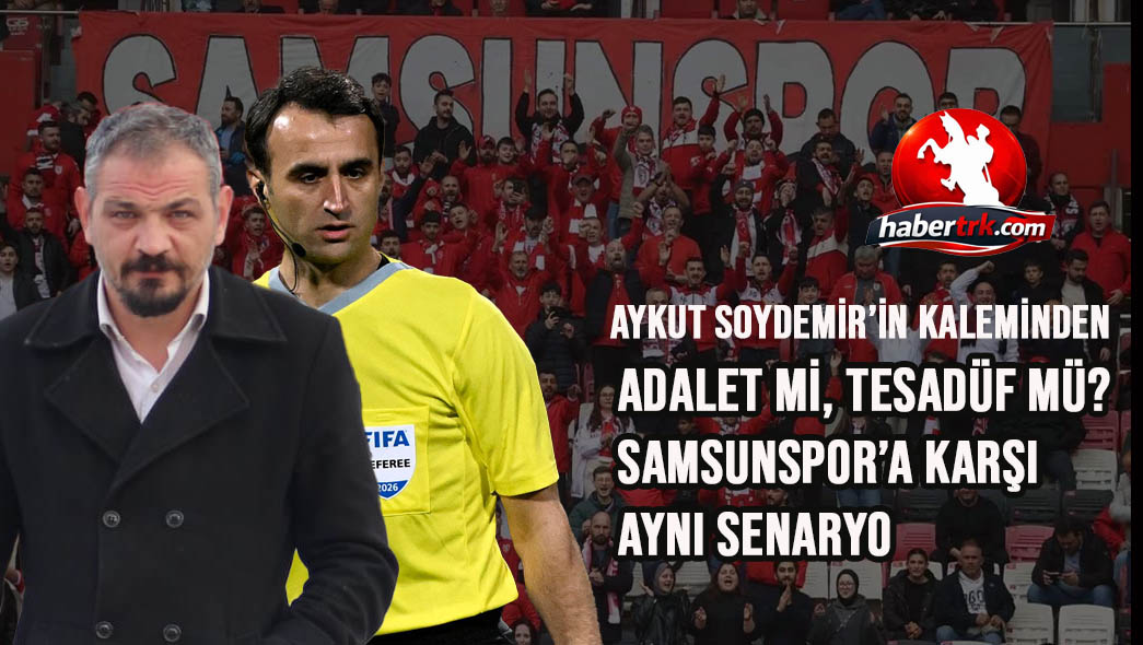 Adalet Mi, Tesadüf Mü? Samsunspor’a Karşı Aynı Senaryo
