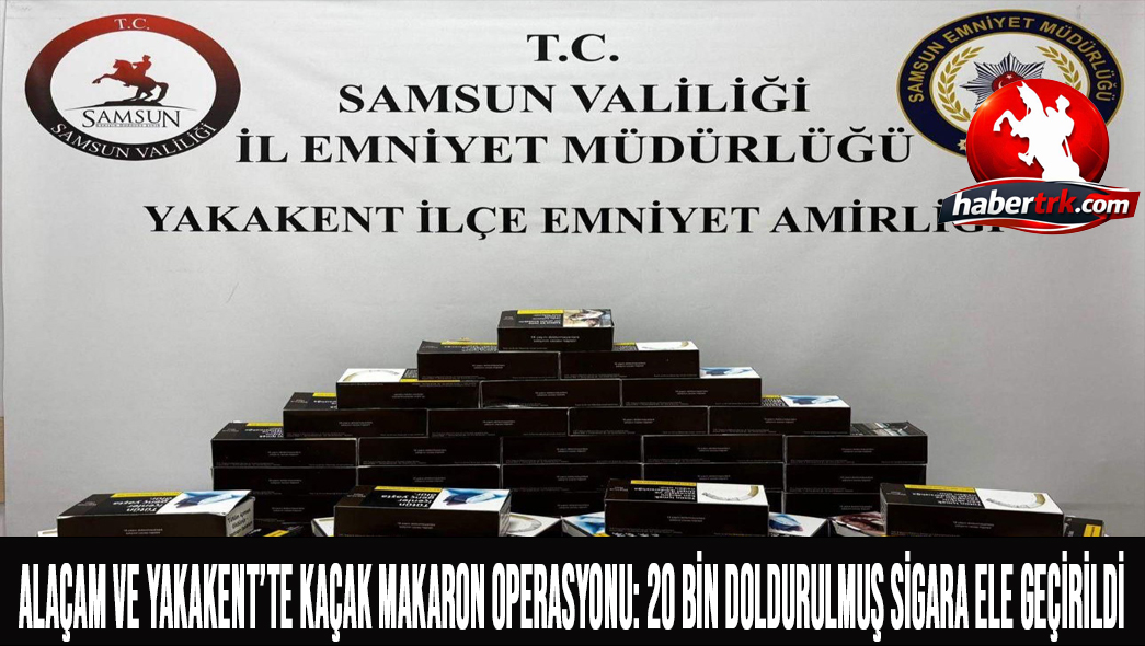 Alaçam ve Yakakent’te Kaçak Makaron Operasyonu: 20 Bin Doldurulmuş Sigara Ele Geçirildi
