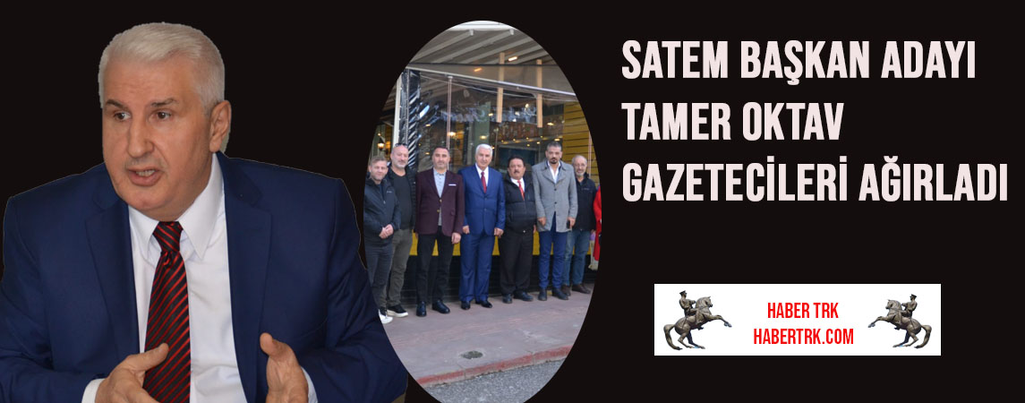 SATEM Başkan Adayı Tamer Oktav Gazetecileri Ağırladı