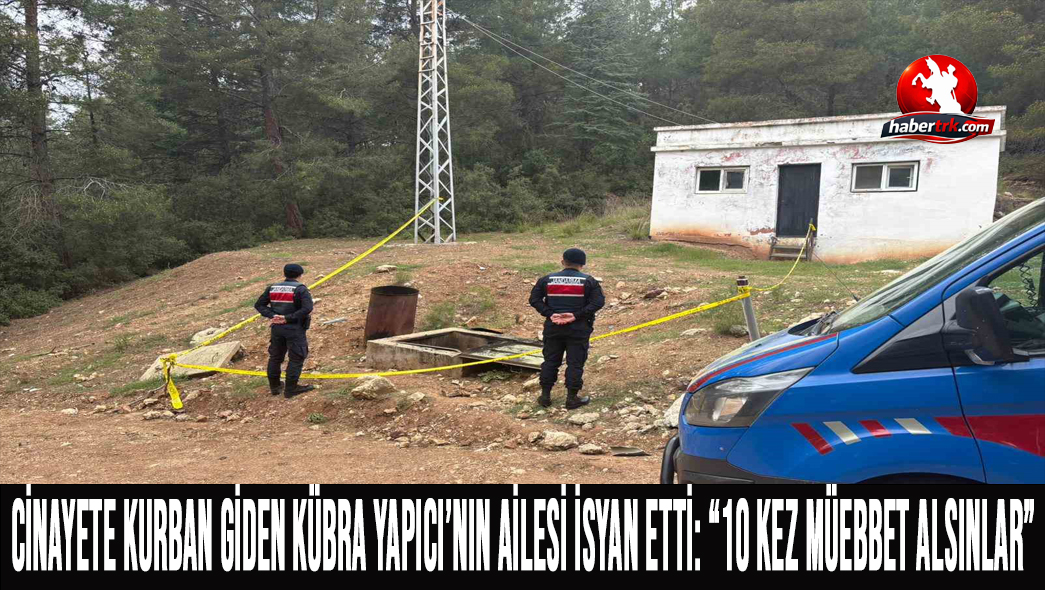 Cinayete Kurban Giden Kübra Yapıcı’nın Ailesi İsyan Etti: “10 Kez Müebbet Alsınlar”