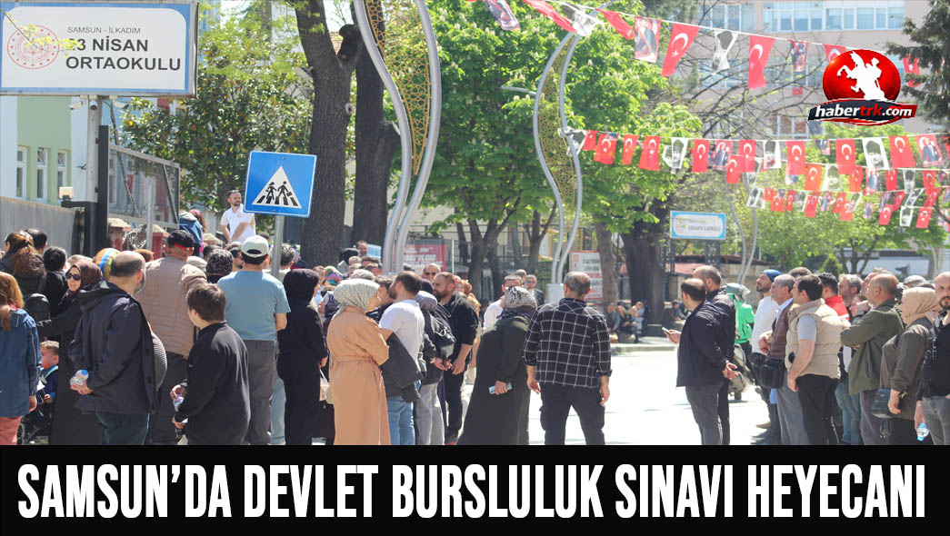 Samsun’da Devlet Bursluluk Sınavı Heyecanı