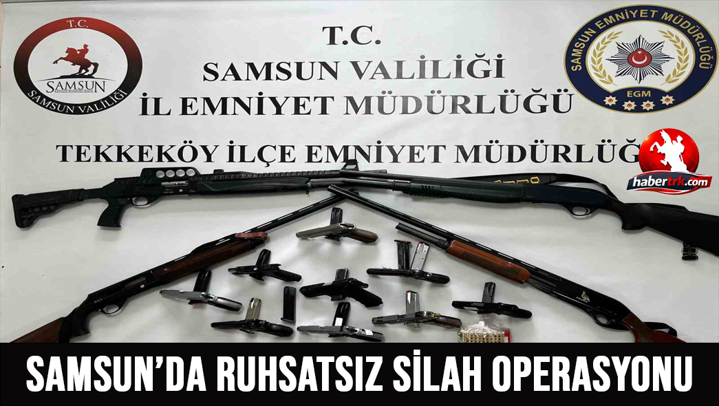 Samsun’da ruhsatsız silah operasyonu