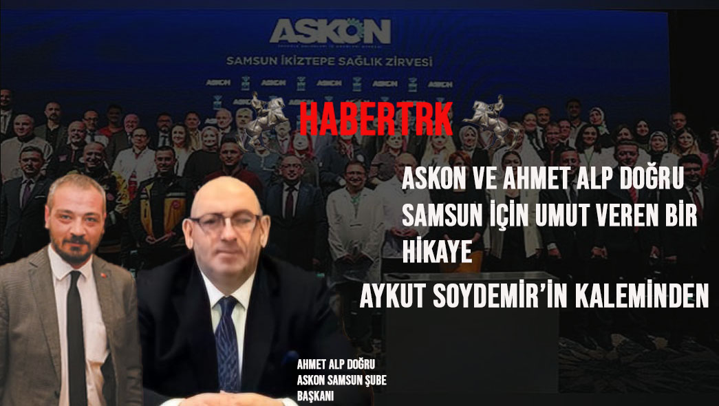 Askon ve Ahmet Alp Doğru Samsun için umut veren bir hikaye