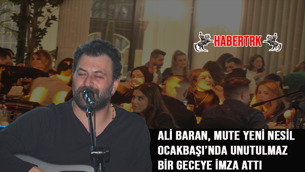 Ali Baran, Mute Yeni Nesil Ocakbaşı’nda Unutulmaz Bir Geceye İmza Attı