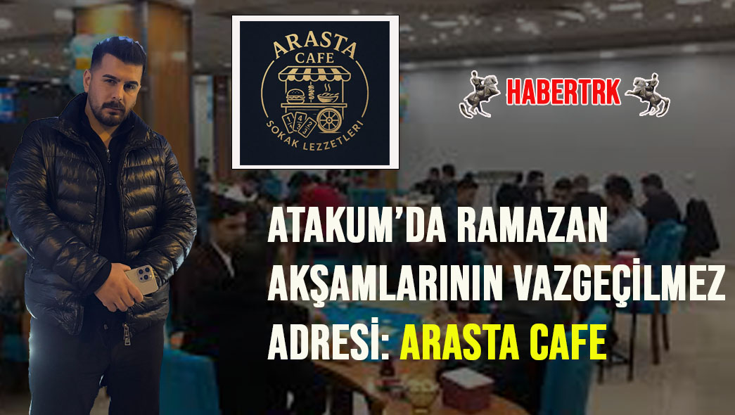 Atakum’da Ramazan Akşamlarının Vazgeçilmez Adresi: Arasta Cafe