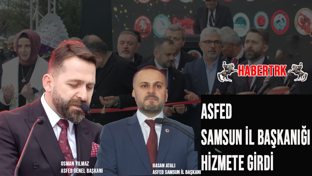 ASFED Samsun’da Güçlü Adım: İl Başkanlığı Törenle Açıldı