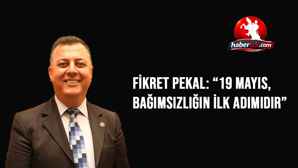 Fikret Pekal: “19 Mayıs, Bağımsızlığın İlk Adımıdır”