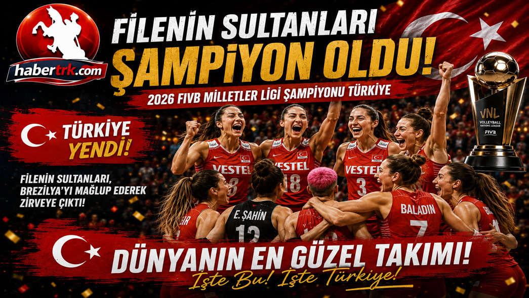 Filenin Sultanları Zirvede! Türkiye, Brezilya'yı 3-1 Mağlup Ederek 2026 FIVB Milletler Ligi Şampiyonu Oldu