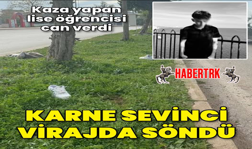 Karne Gününde Acı Kaza: 1 Öğrenci Hayatını Kaybetti