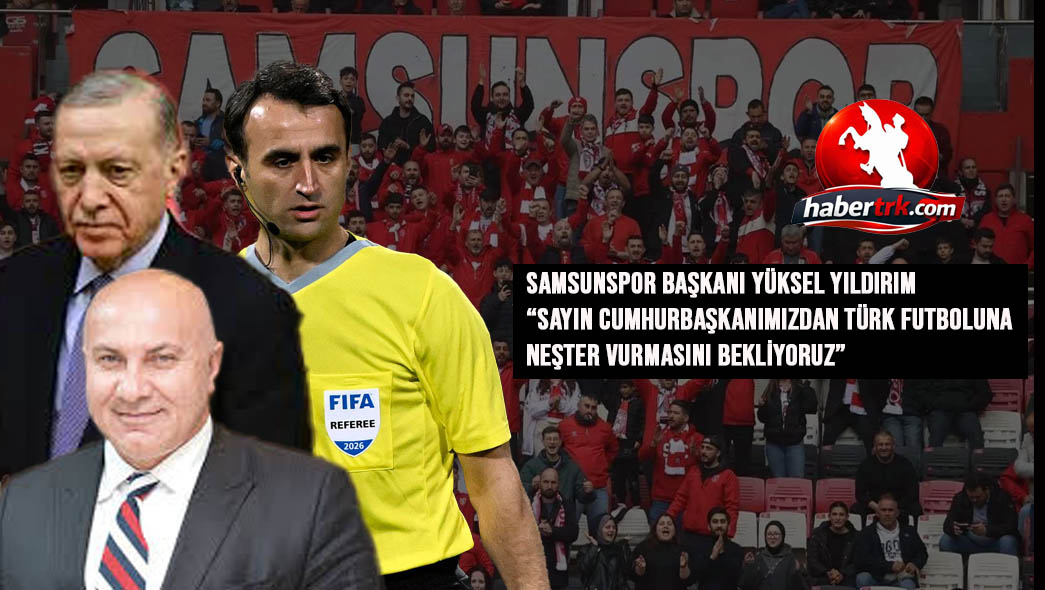 Yüksel Yıldırım’dan Sert Tepki  “Bu Hakemi Samsunspor’u Doğramaya Gönderdiler