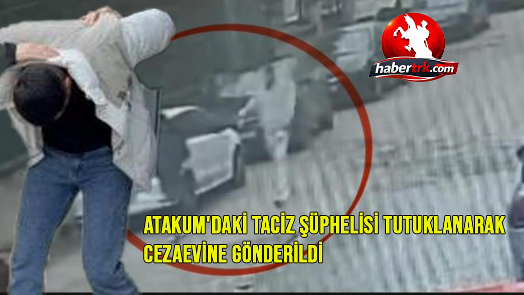 Atakum'daki Taciz Şüphelisi Tutuklanarak Cezaevine Gönderildi