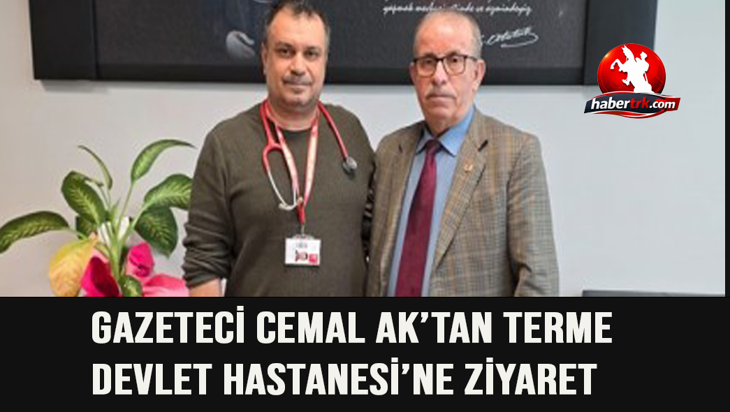 Gazeteci Cemal Ak’tan Terme Devlet Hastanesi’ne Ziyaret