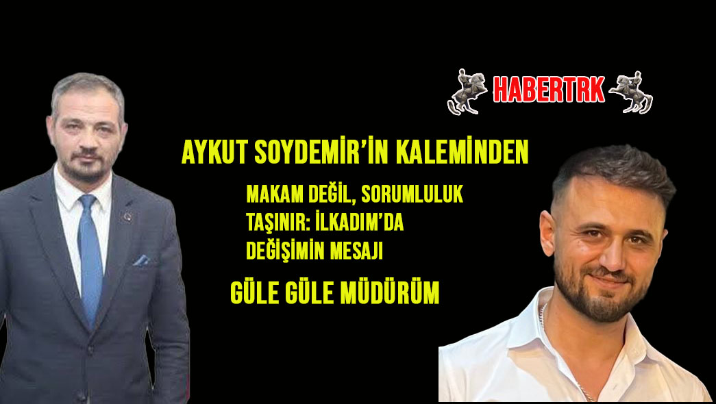 Makam Değil, Sorumluluk Taşınır: İlkadım’da Değişimin Mesajı