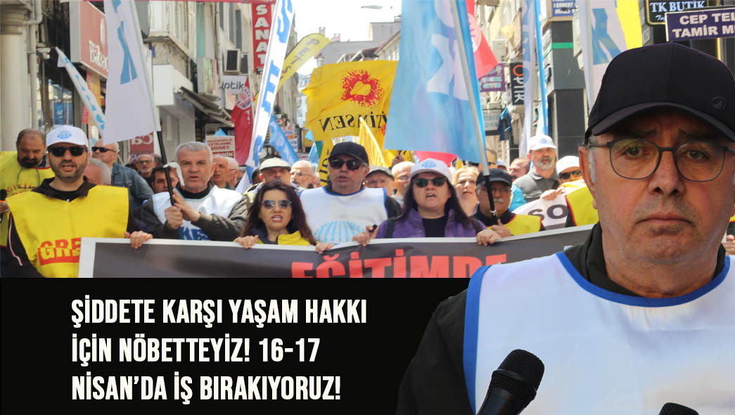 ŞİDDETE KARŞI YAŞAM HAKKI İÇİN NÖBETTEYİZ! 16-17 NİSAN’DA İŞ BIRAKIYORUZ!