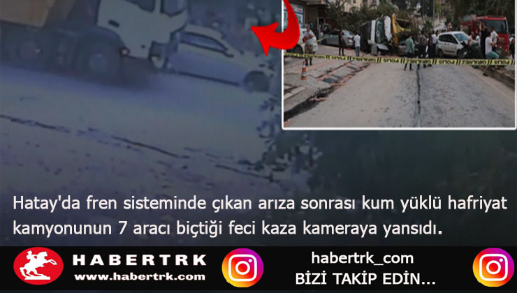 Freni patlayan hafriyat kamyonunun 7 aracı biçtiği anlar kamerada