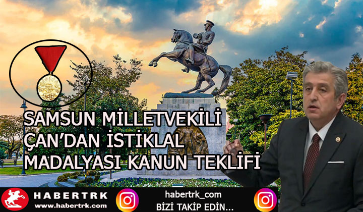 Samsun Milletvekili Murat Çan Samsun iline İstiklal madalyası verilmesi hakkında kanun teklifi verdi