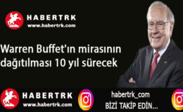 Warren Buffet’ın mirasının dağıtılması 10 yıl sürecek