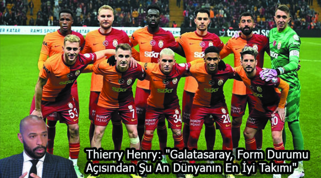 Thierry Henry: “Galatasaray, Form Durumu Açısından Şu An Dünyanın En İyi Takımı”