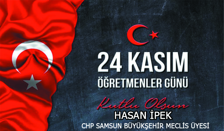 CHP Samsun Büyükşehir Meclis Üyesi Hasan İpek’ten 24 Kasım Öğretmenler Günü Mesajı