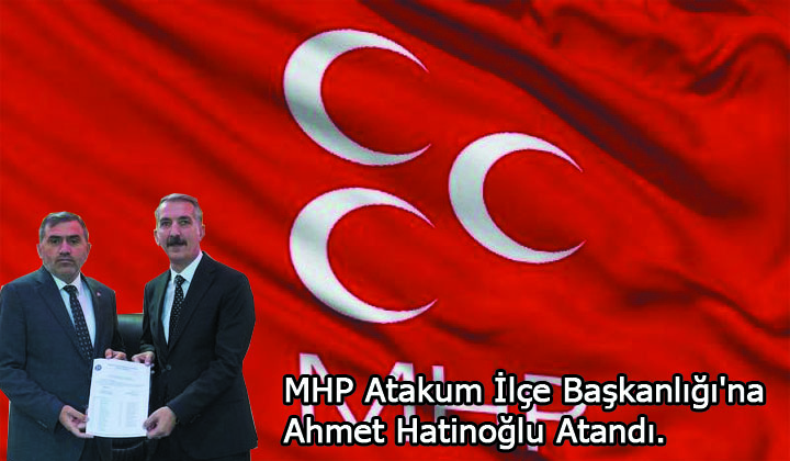 MHP Atakum İlçe Başkanlığı’na Ahmet Hatinoğlu Atandı.