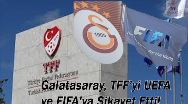 Galatasaray, TFF’yi UEFA ve FIFA’ya Şikayet Etti!