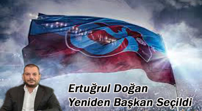 Trabzonspor’da Ertuğrul Doğan Yeniden Başkan Seçildi