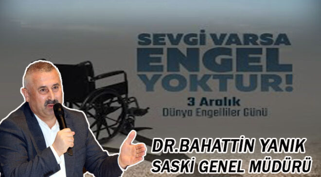 Saski Genel Müdürü Dr. Bahattin Yanık, 3 Aralık Dünya Engelliler Günü Mesajı Yayınladı